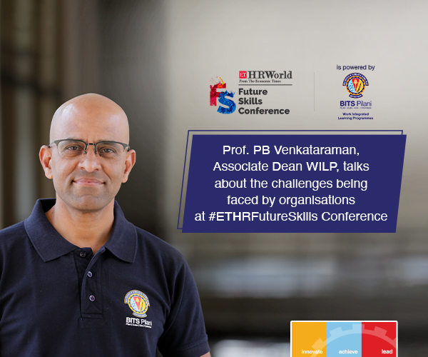 Prof. PB Venkataraman, Associate Dean WILP, talks about the challenges being faced by organisations