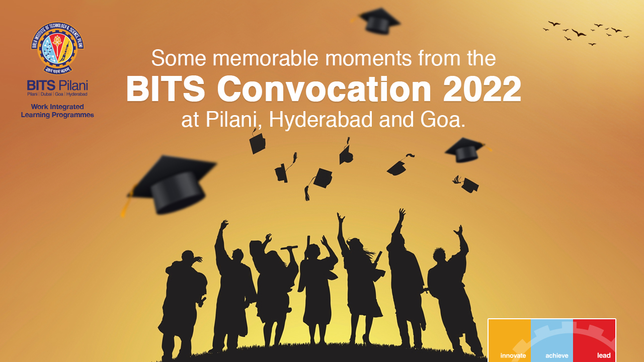 Some memorable moments from the BITS Convocation 2022 at Pilani, Hyderabad and Goa.