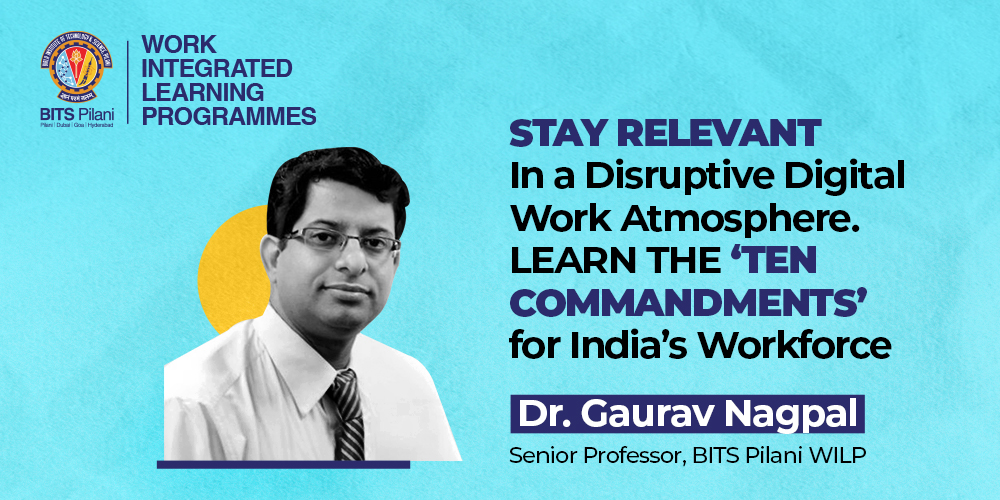 Ten Commandments for Employees to Stay Relevant in a Digitally Disruptive Work Atmosphere By Dr. Gaurav Nagpal