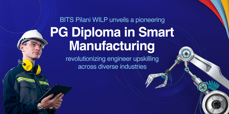 BITS Pilani WILP Introduces PG Diploma programme in Smart Manufacturing to Help Engineers Upskill in Diverse Industries