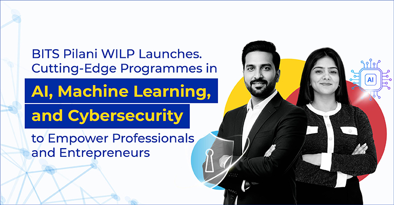 BITS Pilani WILP Launches Cutting-Edge Programmes in AI, Machine Learning, and Cybersecurity to Empower Professionals and Entrepreneurs