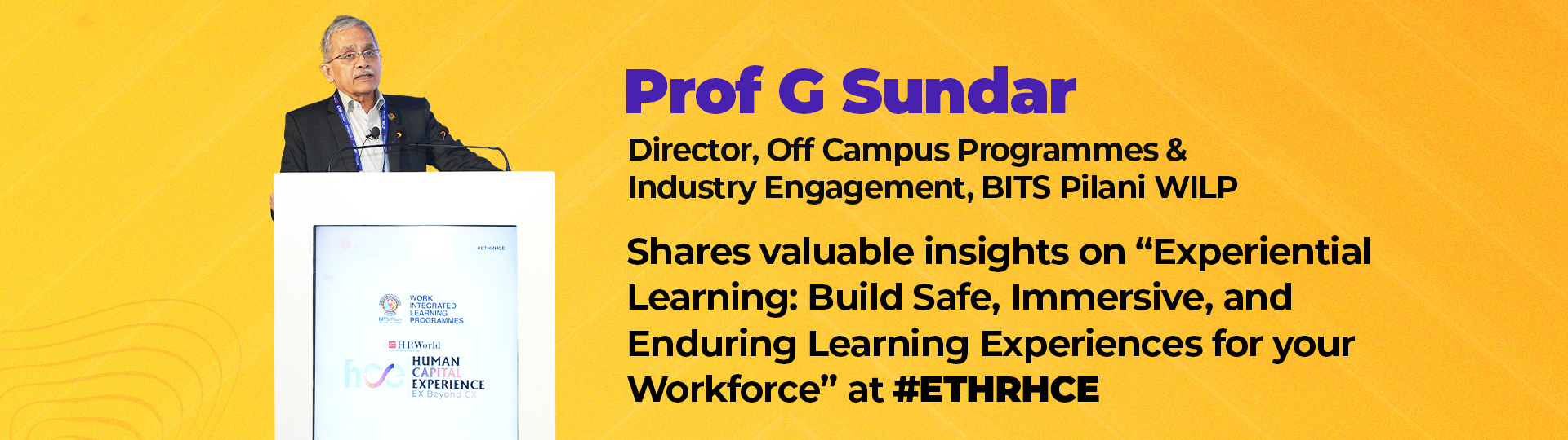 Prof. G. Sundar, Director Off Campus Programmes and Industry Engagement —BITS Pilani, WILP, shares how we can create safe, immersive, and enduring workplace learning experiences to improve employee experiences